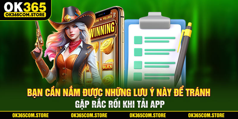 Bạn cần nắm được những lưu ý này để tránh gặp rắc rối khi tải app Bạn cần nắm được những lưu ý này để tránh gặp rắc rối khi tải app
