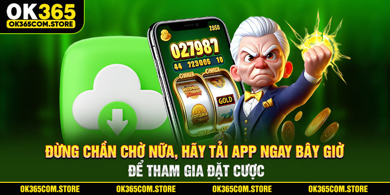 Đừng chần chờ nữa, hãy tải app ngay bây giờ để tham gia đặt cược Đừng chần chờ nữa, hãy tải app ngay bây giờ để tham gia đặt cược